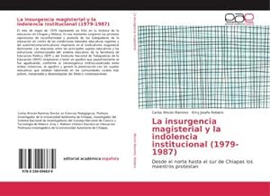 Seller image for La insurgencia magisterial y la indolencia institucional (1979-1987) : Desde el norte hasta el sur de Chiapas los maestros protestan for sale by AHA-BUCH GmbH