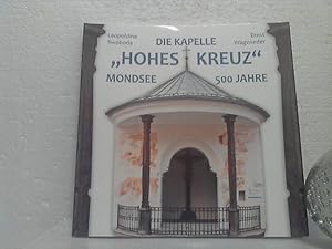 Die Kapelle "Hohes Kreuz" Mondsee: 500 Jahre.