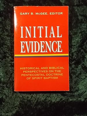 Imagen del vendedor de INITIAL EVIDENCE : HISTORICAL AND BIBLICAL PERSPECTIVES ON THE PENTECOSTAL DOCTRINE OF SPIRIT BAPTISM a la venta por Gage Postal Books