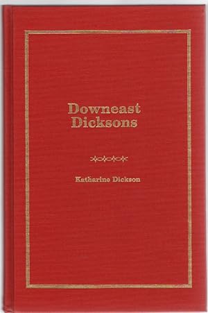 Seller image for Downeast Dicksons 42 Lines of Early New England Settlers and All the Descendants, as of 1987, of Captain Talbot Dickson and Susan Hayland of Harrington, Maine for sale by McCormick Books