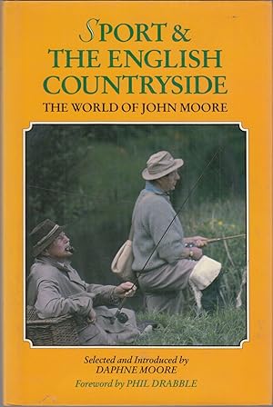 Bild des Verkufers fr SPORT & THE ENGLISH COUNTRYSIDE: THE WORLD OF JOHN MOORE. Selected and introduced by Daphne Moore. Foreword by Phil Drabble. zum Verkauf von Coch-y-Bonddu Books Ltd