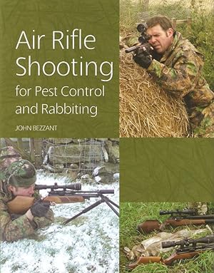 Seller image for AIR RIFLE SHOOTING FOR PEST CONTROL AND RABBITING. By John Bezzant. for sale by Coch-y-Bonddu Books Ltd