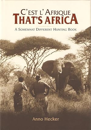 Seller image for C'EST L'AFRIQUE. THAT'S AFRICA: A SOMEWHAT DIFFERENT HUNTING BOOK. By Anno Hecker. for sale by Coch-y-Bonddu Books Ltd