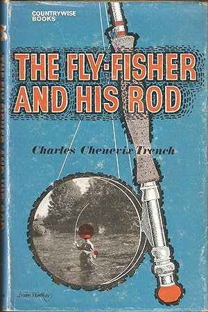 Immagine del venditore per THE FLY-FISHER AND HIS ROD. By Charles Chenevix Trench. venduto da Coch-y-Bonddu Books Ltd