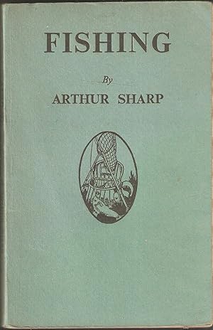 Image du vendeur pour FISHING: WHEN, WHERE, AND HOW TO FISH. A BRIEF PRACTICAL GUIDE TO FISHING ON RIVER, LAKE AND STREAM. By Arthur Sharp. mis en vente par Coch-y-Bonddu Books Ltd