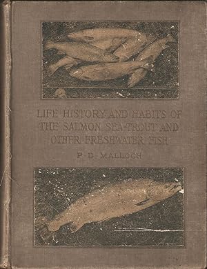 Seller image for LIFE-HISTORY AND HABITS OF THE SALMON, SEA-TROUT, TROUT, AND OTHER FRESHWATER FISH. By P.D. Malloch. First Edition. for sale by Coch-y-Bonddu Books Ltd
