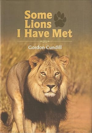 Image du vendeur pour SOME LIONS I HAVE MET. By Gordon Cundill. mis en vente par Coch-y-Bonddu Books Ltd