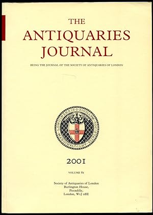 Seller image for The Antiquaries Journal | Being the Journal of the Society of Antiquaries of London. Volume LXXXI (81). 2001 for sale by Little Stour Books PBFA Member