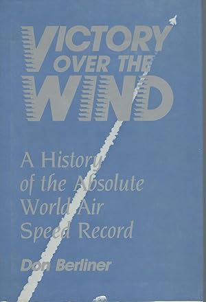 Victory Over the Wind: History of the Absolute World Air Speed Record