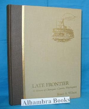 Seller image for Late Frontier : A History of Okanogan County, Washington for sale by Alhambra Books