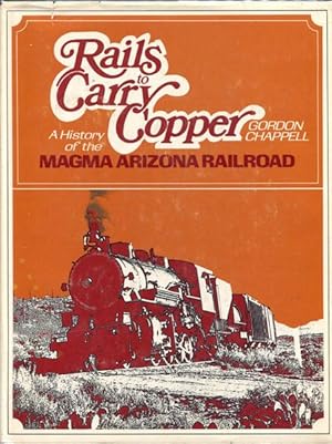 Seller image for RAILS TO CARRY COPPER. A HISTORY OF THE MAGMA ARIZONA RAILROAD for sale by BUCKINGHAM BOOKS, ABAA, ILAB, IOBA