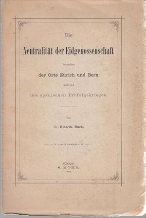 Die Neutralität der Eidgenossenschaft besonders der Orte Zürich und Bern während des spanischen E...