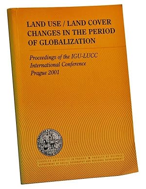 Land Use / Land Cover Changes in the Period of Globalization: Proceedings of the IGU-LUCC Interna...