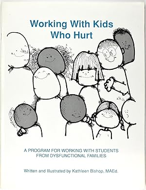 Seller image for Working with Kids Who Hurt: A Program for Working with Students from Dysfunctional Families for sale by Firefly Bookstore