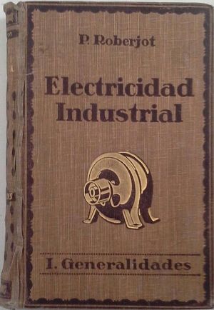 ELEMENTOS DE ELECTRICIDAD INDUSTRIAL - TOMO I GENERALIDADES