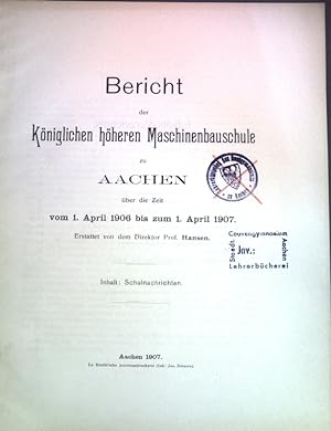 Bild des Verkufers fr Bericht der Kniglichen hheren Maschinenbauschule zu Aachen ber die Zeit vom 1. April 1906 bis zum 1. April 1907; zum Verkauf von books4less (Versandantiquariat Petra Gros GmbH & Co. KG)