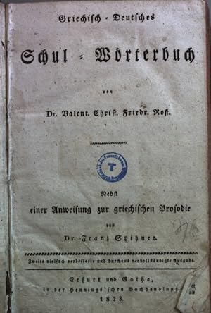 Griechisch-Deutsches Schul-Wörterbuch. Nebst einer Anweisung zur griechischen Prosodie von Franz ...