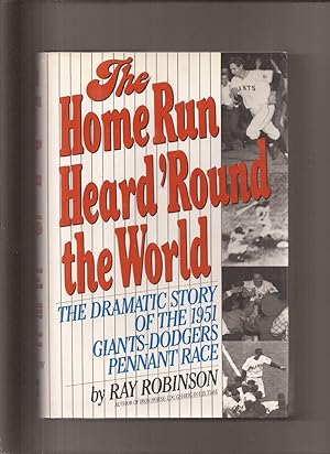 The Home Run Heard 'Round the World, The Dramatic Story of the 1951 Giants-Dodgers Pennant Race