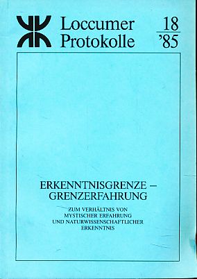 Bild des Verkufers fr Erkenntnisgrenze - Grenzerfahrung. Zum Verhltnis von mystischer Erfahrung und naturwissenschaftlicher Erkenntnis. Dokumentation einer Tagung der Evangelischen Akademie Loccum vom 3. - 5. Juni 1985. Loccumer Protokoll 1985,18. zum Verkauf von Fundus-Online GbR Borkert Schwarz Zerfa