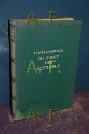 Image du vendeur pour Die Kunst der Goethezeit : Kunst und Kunstanschauung von 1750 bis 1830. mis en vente par Antiquarische Fundgrube e.U.