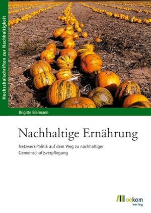 Bild des Verkufers fr Nachhaltige Ernhrung Netzwerk-Politik auf dem Weg zu nachhaltiger Gemeinschaftsverpflegung zum Verkauf von Bunt Buchhandlung GmbH