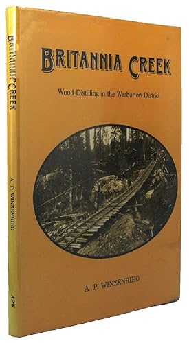 Image du vendeur pour BRITANNIA CREEK: Wood distilling in the Warburton District mis en vente par Kay Craddock - Antiquarian Bookseller