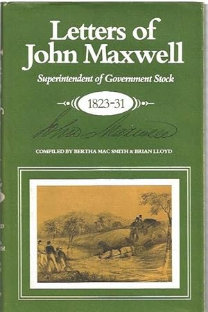 Seller image for Letters of John Maxwell : Superintendent of Government Stock 1823-31. for sale by City Basement Books