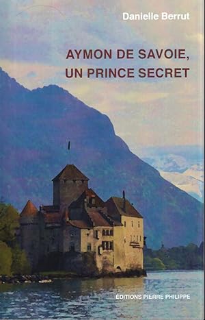 Aymon de Savoie, un prince secret
