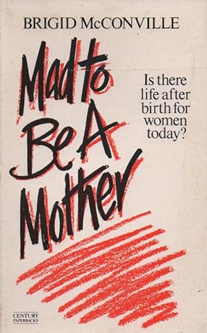 Imagen del vendedor de Mad to be a Mother: Is there life after birth for women today? a la venta por The Glass Key
