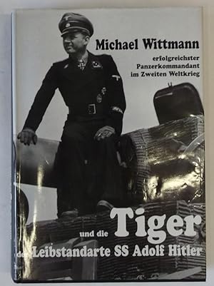 Seller image for Michael Wittmann erfolgreichster Panzerkommandant im Zweiten Weltkrieg und die Tiger der Leibstandarte der SS Adolf Hitler for sale by Der Buchfreund