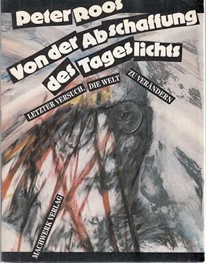 Image du vendeur pour Von der Abschaffung des Tageslichts. Letzter Versuch, die Welt zu verndern mis en vente par Graphem. Kunst- und Buchantiquariat