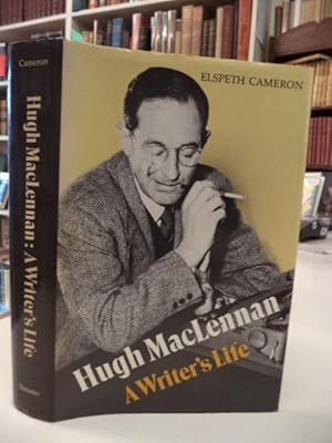 Seller image for Hugh MacLennan: A Writer's Life [inscribed by Cameron and Maclennan] for sale by The Odd Book  (ABAC, ILAB)