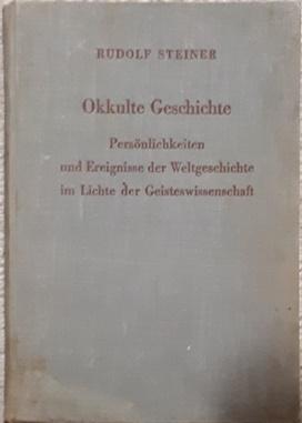 Okkulte Geschichte. Persönlichkeiten und Ereignisse der Weltgeschichte im Lichte der Geisteswisse...