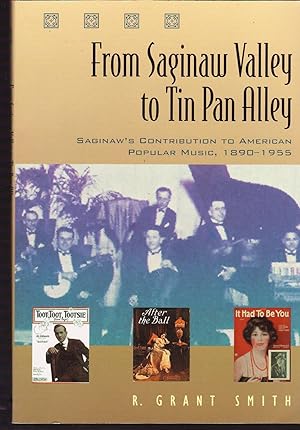 From Saginaw Valley to Tin Pan Alley: Saginaw?s Contribution to American popular Music, 1890-1955...