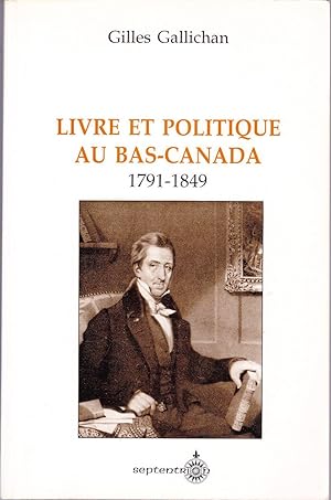 Livre et politique au Bas-Canada, 1791-1849.