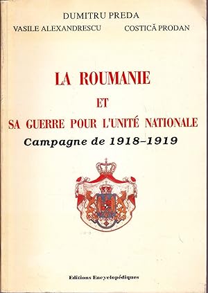 La Roumanie et sa guerre pour l'unité nationale. Campagne de 1918-1919.