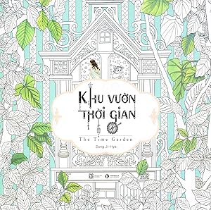 Khu Vuon Thoi Gian : The Time Garden : Colouring In Book : Vietnamese Text :