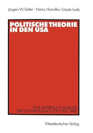 Bild des Verkufers fr Politische Theorie in den USA : eine empirische Analyse der Entwicklung von 1950 - 1980. zum Verkauf von Antiquariat Thomas Haker GmbH & Co. KG