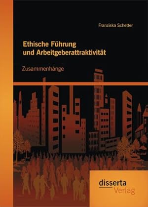 Immagine del venditore per Ethische Fhrung und Arbeitgeberattraktivitt: Zusammenhnge venduto da AHA-BUCH GmbH