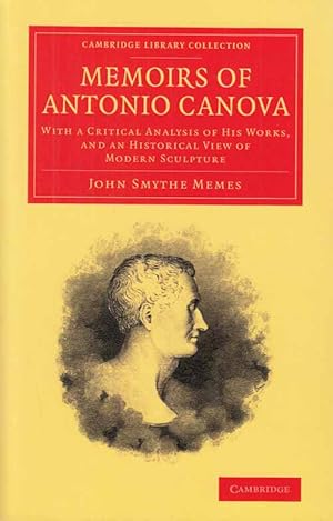 Memoirs of Antonio Canova. With a Critical Analysis of His Works, And an Historical View of Moder...