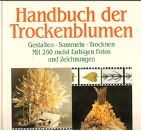 Handbuch der Trockenblumen - Gestalten, Sammeln, Trockenen. Mit 260 meist farbigen Fotos und Zeic...