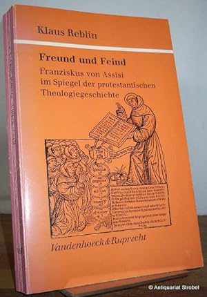 Freund und Feind. Franziskus von Assisi im Spiegel der protestantischen Theologiegeschichte.