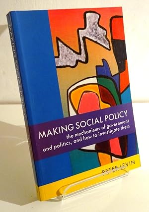 MAKING SOCIAL POLICY: THE MECHANISMS OF GOVERNMENT AND POLITICS, AND HOW TO INVESTIGATE THEM