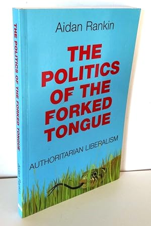 THE POLITICS OF THE FORKED TONGUE: AUTHORITARIAN LIBERALISM