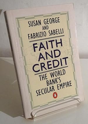 FAITH AND CREDIT: THE WORLD BANK'S SECULAR EMPIRE