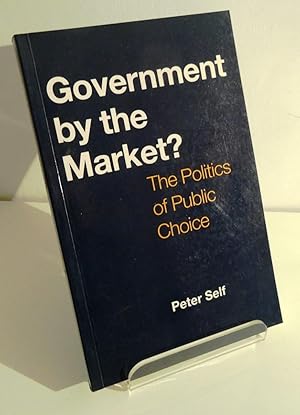 GOVERNMENT BY THE MARKET? THE POLITICS OF PUBLIC CHOICE