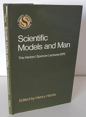 SCIENTIFIC MODELS AND MAN: THE HERBERT SPENCER LECTURES DELIVERED IN THE UNIVERSITY OF OXFORD, 1976