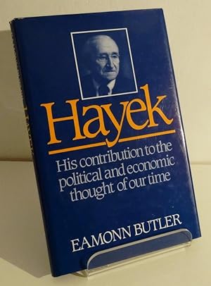 HAYEK: HIS CONTRIBUTION TO THE POLITICAL AND ECONOMIC THOUGHT OF OUR TIME