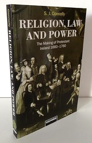 RELIGION, LAW, AND POWER: THE MAKING OF PROTESTANT IRELAND 1660-1760