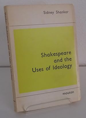 SHAKESPEARE AND THE USES OF IDEOLOGY